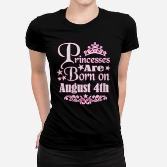 Womens Princesses Are Born On August 4Th Princess Girls Birthday Women T-shirt | Crazezy