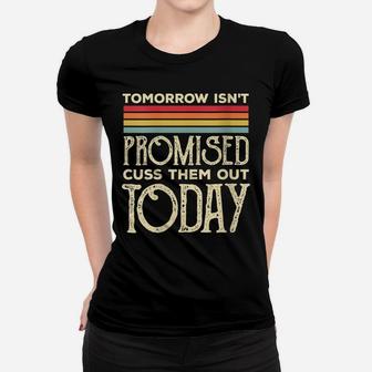 Womens Tomorrow Isn't Promised Cuss Them Out Today Retro Vintage Women T-shirt | Crazezy