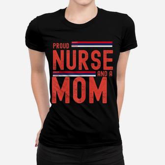 Womens Womens I`M A Proud Nurse And A Mom Cute And Funny Gift Women T-shirt | Crazezy DE