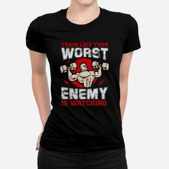 Workout Train Like Your Worst Enemy Is Watching Ladies Tee | Crazezy
