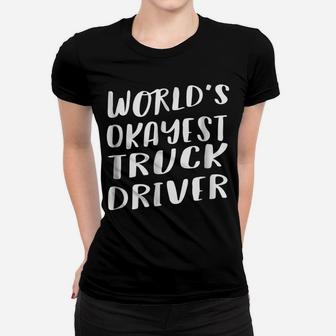 World's Okayest Truck Driver Funny T Shirt Best Gift Women T-shirt | Crazezy DE