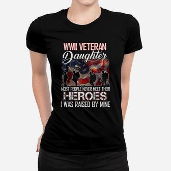 Wwii Veteran Daughter Most People Never Meet Their Heroes Women T-shirt | Crazezy UK