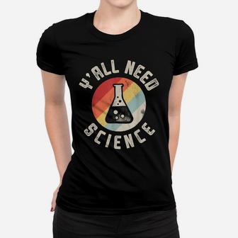 Y'all Need Science Chemistry Biology Physics Teacher Student Women T-shirt | Crazezy CA