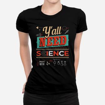 Y'all Need Science - Funny Chemistry Humor Science Teacher Women T-shirt | Crazezy