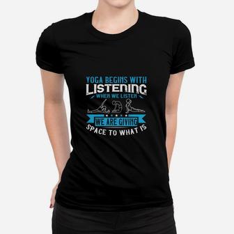 Yoga Begins With Listening When We Listen We Are Giving Space To What Is Women T-shirt | Crazezy