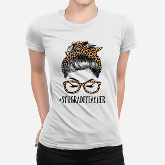 5Th Grade Teacher Life Woman Messy Bun Funny Leopard Women T-shirt | Crazezy