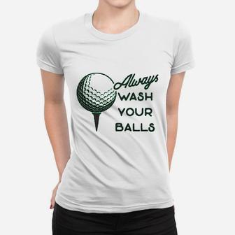 Always Wash Your Balls Funny Golf Fathers Day Women T-shirt | Crazezy