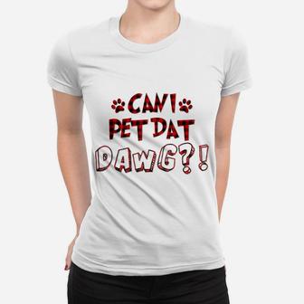 Can I Pet Dat Dawg Funny Can I Pet That Dogs Red Plaid Women T-shirt | Crazezy AU