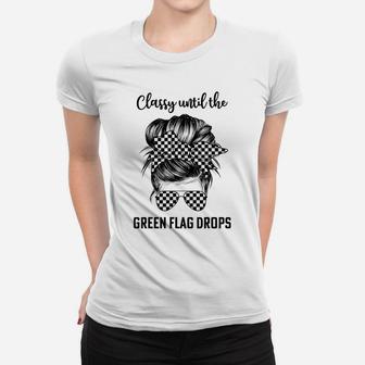 Classy Until The Green Flag Drops Dirt Track Racing Cool Women T-shirt | Crazezy