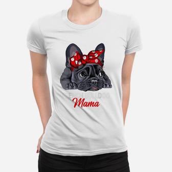 Frenchie Mama Cute French Bulldog Dog Mom Funny Womens Gift Women T-shirt | Crazezy CA