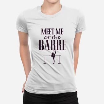 Funny Dance Gymnastics Workout Meet Me At The Barre Women T-shirt | Crazezy DE