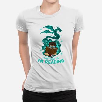 Funny Reading Fantasy Book Dragon Can't Hear You I'm Reading Women T-shirt | Crazezy