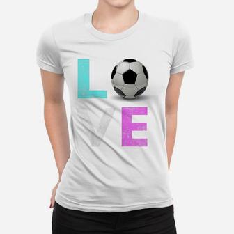Girls Love Soccer Best Fun Birthday Gift Women T-shirt | Crazezy