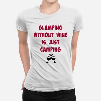 Glamping Without Wine Is Just Camping Camping Tee Women T-shirt | Crazezy