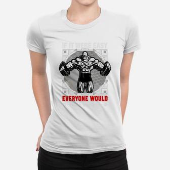 Gym Quotes If It Were Easy Everyone Would Have Done It Ladies Tee | Crazezy