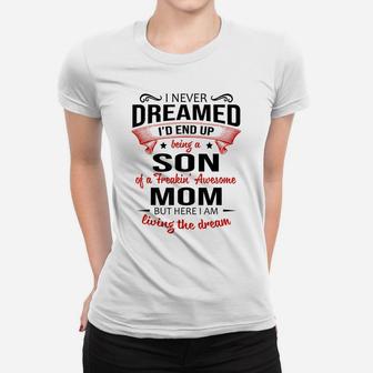 I Never Dreamed Being A Son Of A Freaking Awesome Mom Shirt Women T-shirt | Crazezy AU