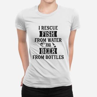 I Rescue Fish From Water And Beer From Bottles Funny Fishing Drinking Women T-shirt | Crazezy