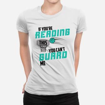 If You're Reading This You Can't Guard Me Basketball Gift Women T-shirt | Crazezy CA