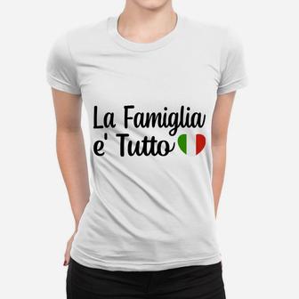 Italy La Famiglia E Tutto The Family Is Everything Italian Sweatshirt Women T-shirt | Crazezy DE