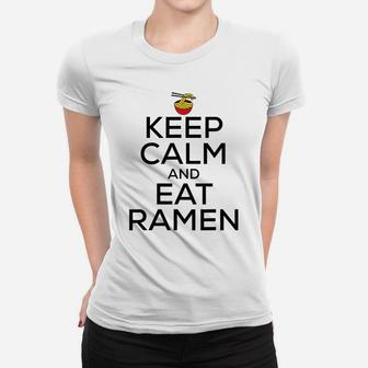Keep Calm And Eat Ramen Funny Ramen Noodle Spicy Lovers Women T-shirt | Crazezy
