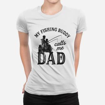 My Fishing Buddy Calls Me Dad Funny Fathers Day Women T-shirt | Crazezy