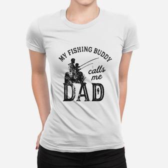 My Fishing Buddy Calls Me Dad Funny Fathers Day Women T-shirt | Crazezy