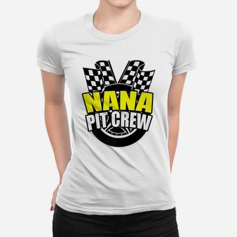 Nana Pit Crew Gift Funny Hosting Car Race Birthday Party Women T-shirt | Crazezy