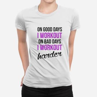 On Good Days I Workout On Bad Days I Workout Harder Gym Burnout Women T-shirt | Crazezy