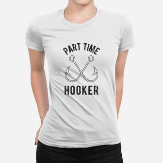 Part Time Hooker Funny Fishing Lover Women T-shirt | Crazezy