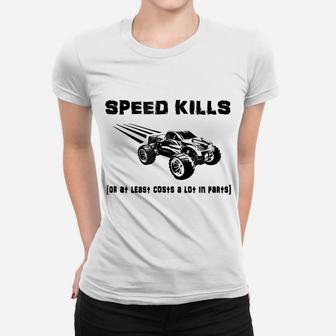 RC Truck SPEED KILLS Or At Least Costs A Lot In Parts Shirt Women T-shirt | Crazezy DE