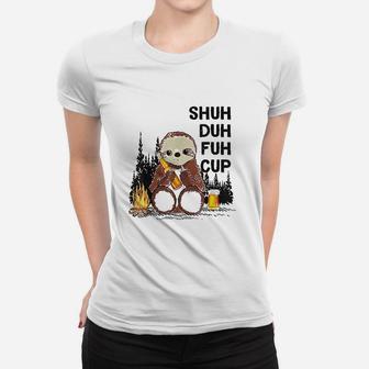 Shuh Duh Fuh Cup Sloths Drink Beer Camping Women T-shirt | Crazezy