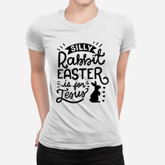 Silly Rabbit Easter Is For Jesus Kids Boys Girls Funny Women T-shirt | Crazezy