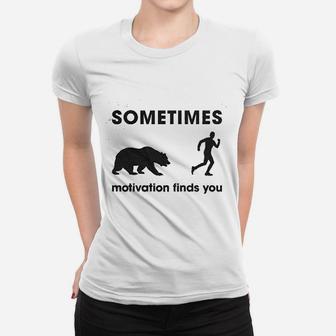 Sometimes Motivation Finds You Funny Camping Dad Bear Sarcasm Women T-shirt | Crazezy