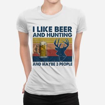 Vintage I Like Hunting & Beer And Maybe 3 People Funny Gift Women T-shirt | Crazezy