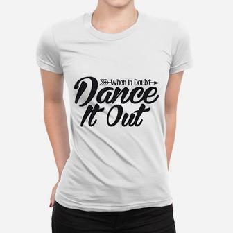 When In Doubt Dance It Out Dance Mom Women T-shirt | Crazezy