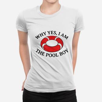 Why Yes I Am The Pool Boy Funny Swimming Accessories Gift Women T-shirt | Crazezy