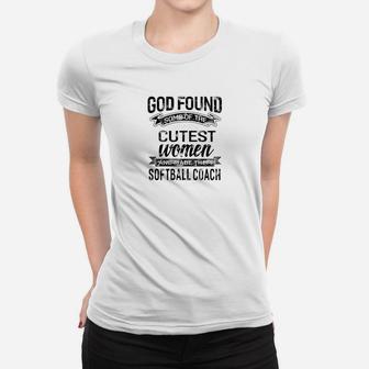 Womens God Found The Cutest Women Made Them Softball Coach Tshir Women T-shirt | Crazezy