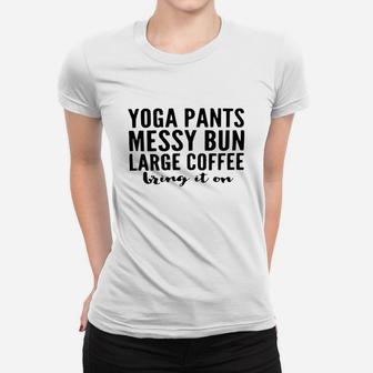 Yoga Pants Messy Bun Large Coffee Bring In On Shirt Women T-shirt | Crazezy