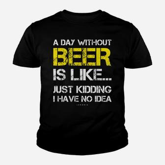 A Day Without Beer - Funny Beer Lover Gift Tee Shirts Youth T-shirt | Crazezy