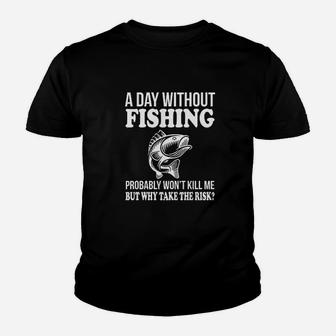A Day Without Fishing Probably Wont Kill Me But Why Take The Risk Youth T-shirt | Crazezy