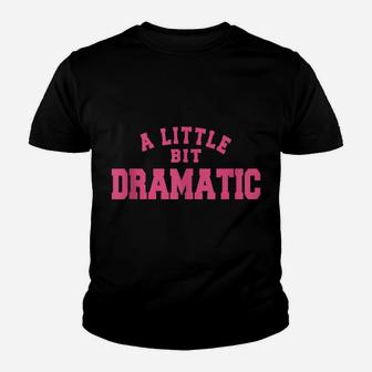 A Little Bit Dramatic Women Youth T-shirt | Crazezy AU