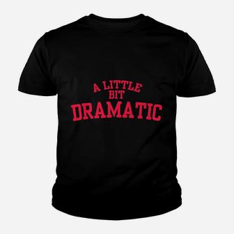 A Little Bit Dramatic Youth T-shirt | Crazezy DE