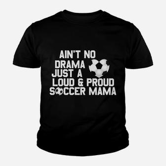 Aint No Drama Loud Proud Soccer Mom Mama Youth T-shirt | Crazezy