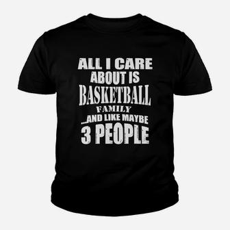 All I Care About Is Basketball Family And Like Maybe 3 People Youth T-shirt | Crazezy