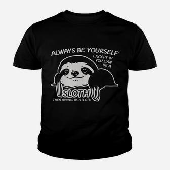 Always Be Yourself Except If You Can Sloth Animal Lover Gift Youth T-shirt | Crazezy