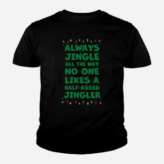 Always Jingle All The Way No One Likes A Half-Assed Jingle Sweatshirt Youth T-shirt | Crazezy