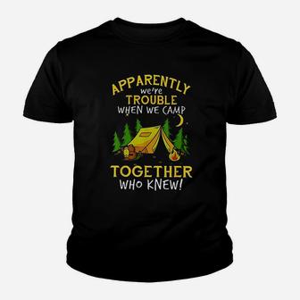 Apparently We're Trouble When We Camp Youth T-shirt | Crazezy DE