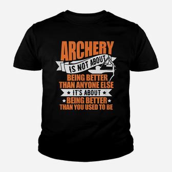 Archery Archer Bow Hunter Archery Is Not About Being Better Youth T-shirt | Crazezy