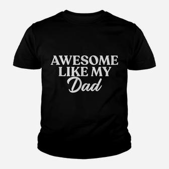 Awesome Like My Dad Shirt Son Daughter Gift From Father Fun Youth T-shirt | Crazezy