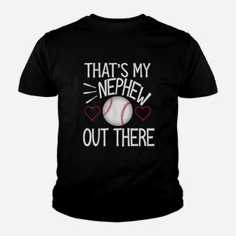 Baseball That Is My Nephew Out There Youth T-shirt | Crazezy CA